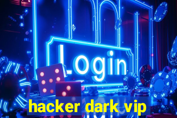 hacker dark vip