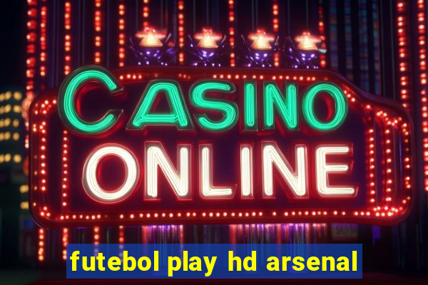 futebol play hd arsenal