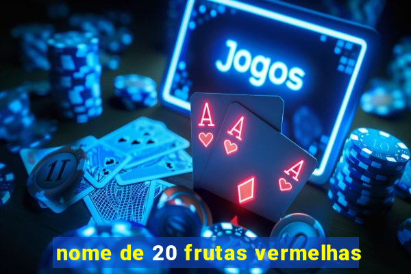 nome de 20 frutas vermelhas