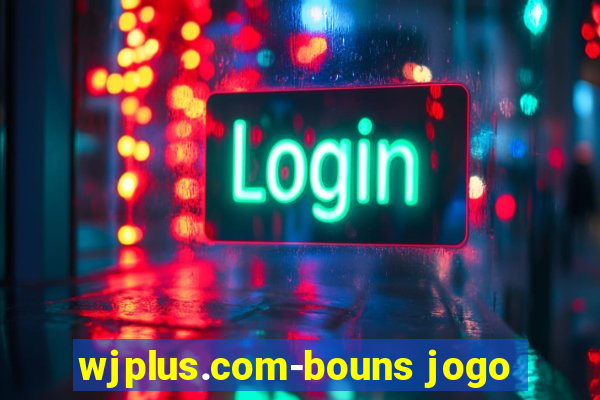 wjplus.com-bouns jogo