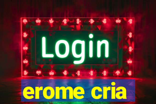 erome cria