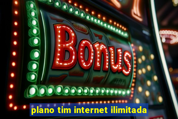 plano tim internet ilimitada