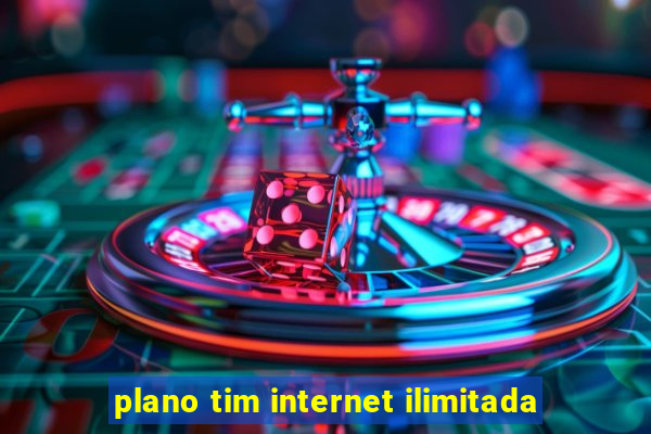 plano tim internet ilimitada