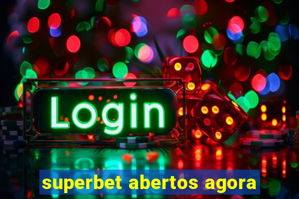 superbet abertos agora