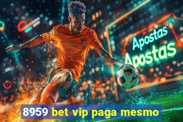 8959 bet vip paga mesmo