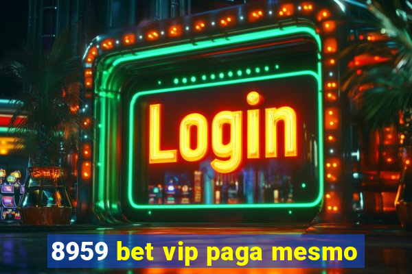 8959 bet vip paga mesmo