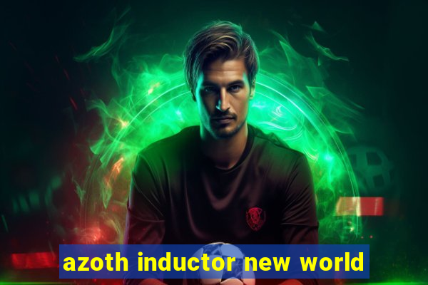 azoth inductor new world