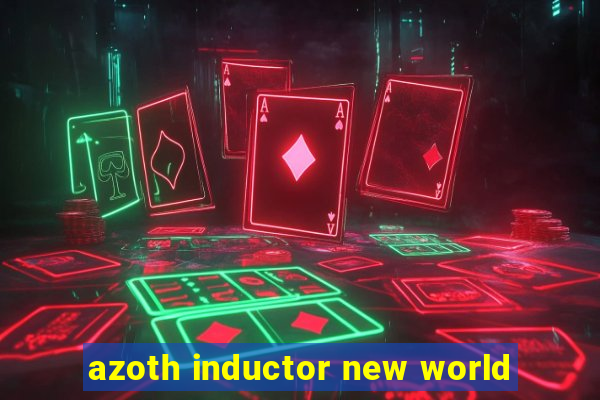 azoth inductor new world