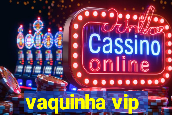 vaquinha vip