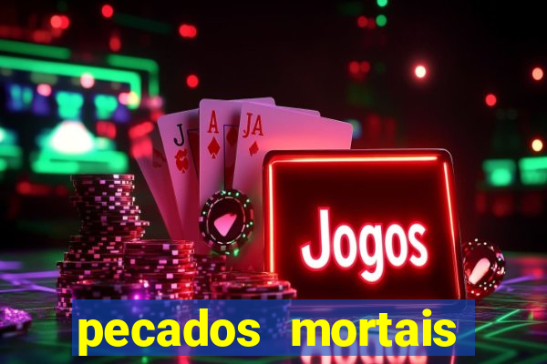 pecados mortais para confessar