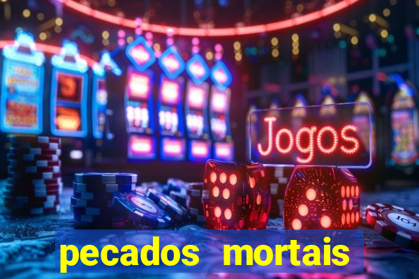 pecados mortais para confessar