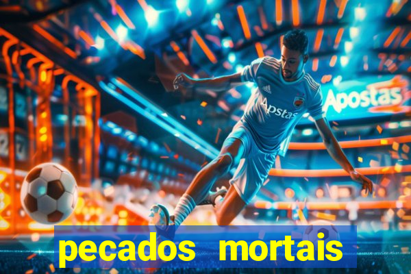 pecados mortais para confessar