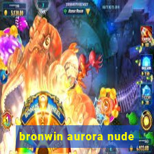 bronwin aurora nude