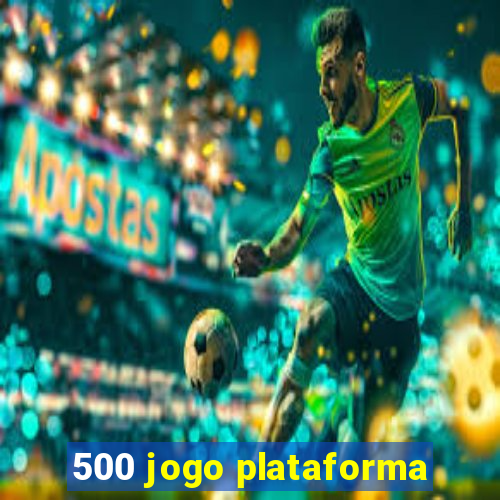 500 jogo plataforma