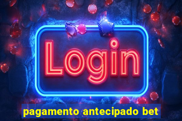 pagamento antecipado bet