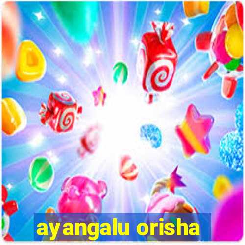 ayangalu orisha