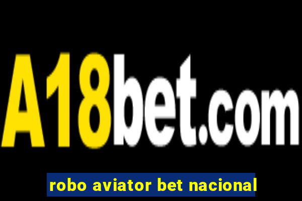 robo aviator bet nacional