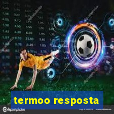 termoo resposta