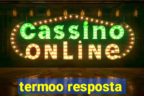 termoo resposta