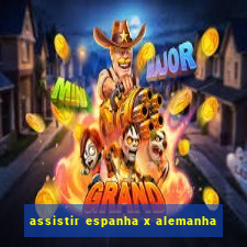 assistir espanha x alemanha