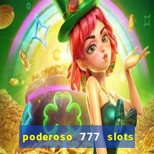 poderoso 777 slots paga mesmo