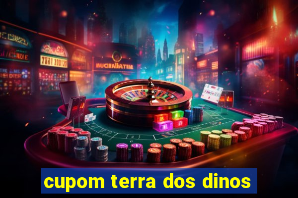 cupom terra dos dinos