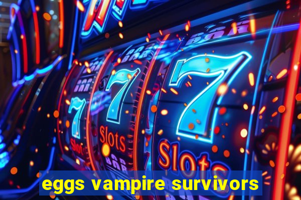 eggs vampire survivors