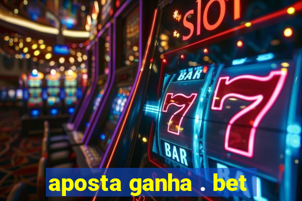 aposta ganha . bet