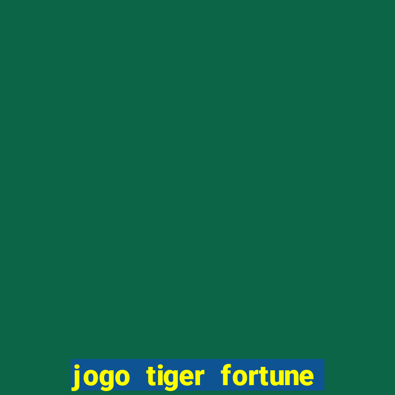 jogo tiger fortune paga mesmo