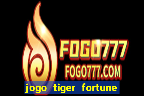 jogo tiger fortune paga mesmo