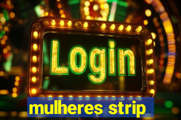 mulheres strip