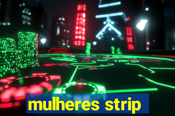 mulheres strip