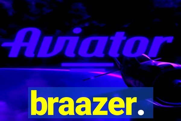 braazer.