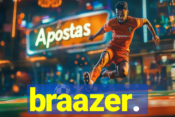 braazer.