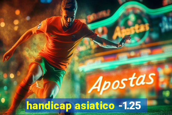 handicap asiatico -1.25