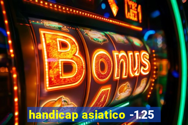 handicap asiatico -1.25