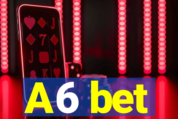 A6 bet