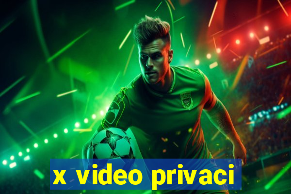 x video privaci