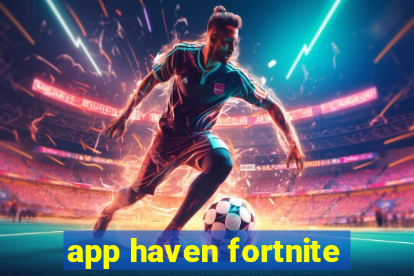 app haven fortnite