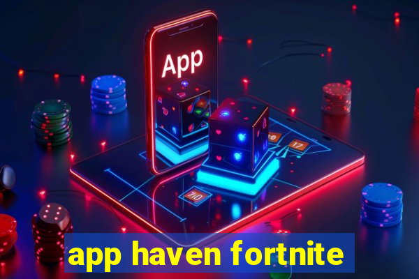 app haven fortnite