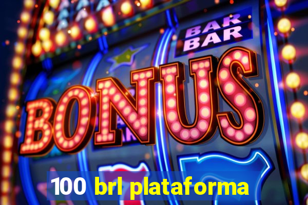 100 brl plataforma