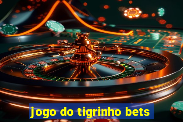 jogo do tigrinho bets