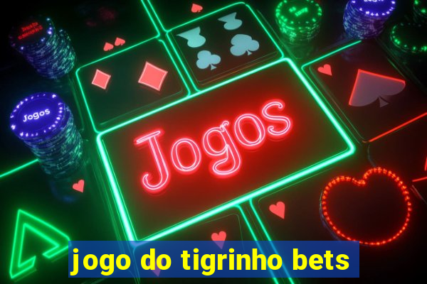 jogo do tigrinho bets