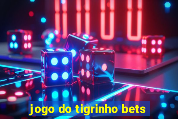 jogo do tigrinho bets