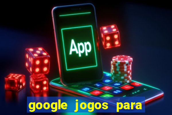 google jogos para ganhar dinheiro