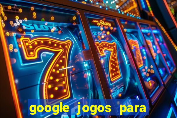 google jogos para ganhar dinheiro