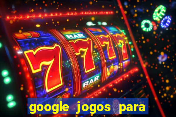 google jogos para ganhar dinheiro