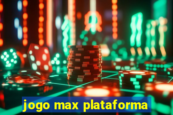 jogo max plataforma