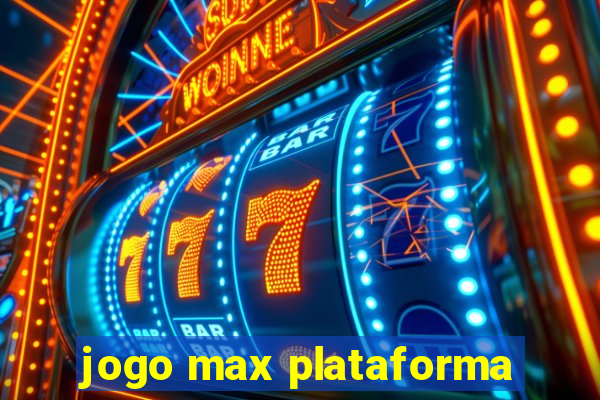 jogo max plataforma