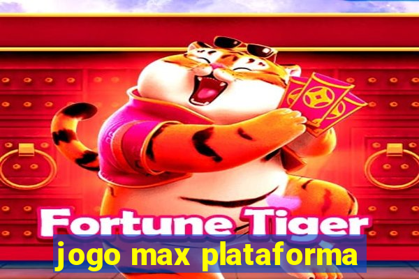 jogo max plataforma